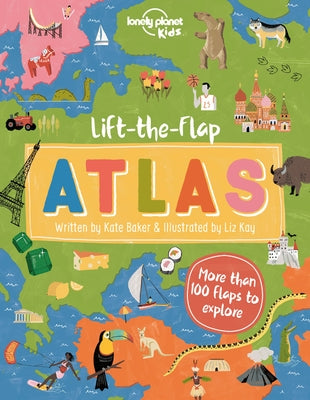 Lonely Planet Kids Lift-The-Flap Atlas by Baker, Kate