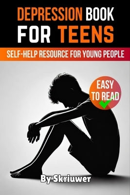 Depression Book for Teens: A Self-Help Resource for Young People by Skriuwer Com