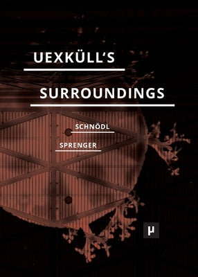 Uexküll's Surroundings: Umwelt Theory and Right-Wing Thought by Schnödl, Gottfried