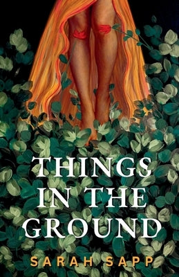 Things in the Ground by Sapp, Sarah