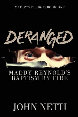 Deranged: Maddy Reynold's Baptism by Fire by Netti, John