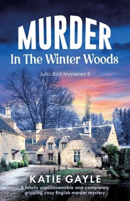 Murder in the Winter Woods: A totally unputdownable and completely gripping cozy English murder mystery by Gayle, Katie