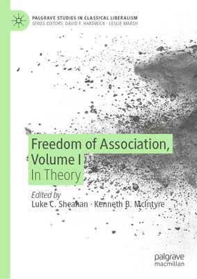 Freedom of Association, Volume I: In Theory by Sheahan, Luke C.