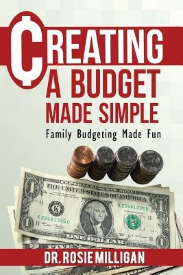 Creating a Budget Made Simple: Family Budgeting Made Fun: Financial Empowerment Is a Family Affair by Milligan, Phd Rosie