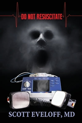 Do Not Resuscitate: Hospital Evil...Where No One Can Hear You Scream by Eveloff, Scott
