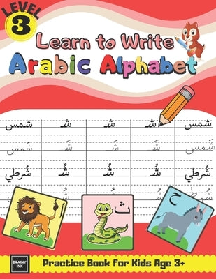 Learn to Write Arabic Alphabet Practice Book for Kids age 3+: Learn to Form, Read Words, & Put Harakat on Letters & many More Activities for Pre-schoo by Ink, Brainy