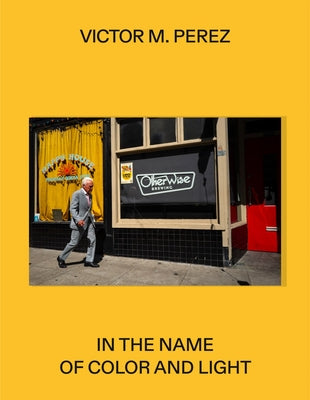 Víctor M. Pérez: In the Name of Color and Light by Perez, Victor M.