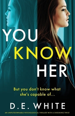 You Know Her: An unputdownable thriller with a shocking twist by White, D. E.