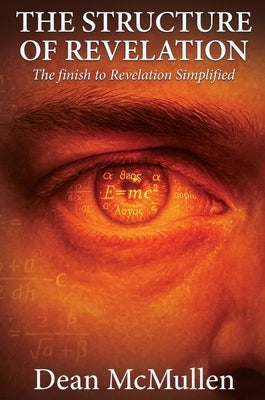 The Structure of Revelation: The finish to Revelation Simplified by McMullen, Dean