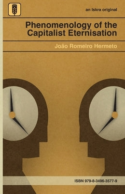 Phenomenology of the Capitalist Eternisation by Hermeto, João Romeiro