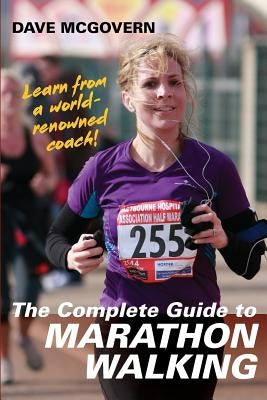The Complete Guide to Marathon Walking by McGovern, Dave