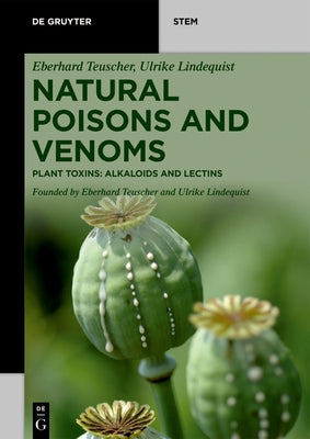 Natural Poisons and Venoms: Plant Toxins: Alkaloids and Lectins by Teuscher, Eberhard