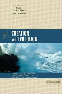 Three Views on Creation and Evolution by Gundry, Stanley N.
