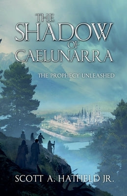 The Shadow of Cáelunárra: The Prophecy Unleased by Hatfield, Scott