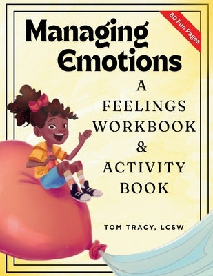 Managing Emotions: A Feelings Workbook & Activity Book for Kids by Tracy, Tom
