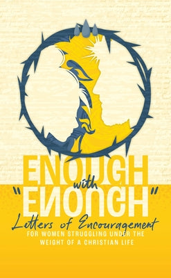 Enough with Enough: Letters of Encouragement for Women Struggling Under the Weight of a Christian Life by Higher Things