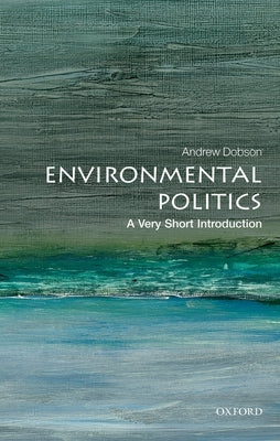 Environmental Politics: A Very Short Introduction by Dobson, Andrew