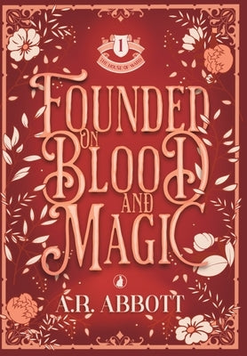 Founded on Blood and Magic by Abbott, A. R.