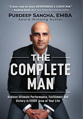 The Complete Man: Achieve Ultimate Performance, Fulfillment and Victory in EVERY Area of Your Life by Emba, Purdeep Sangha