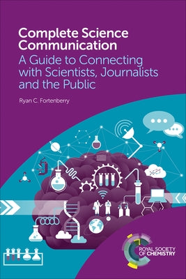 Complete Science Communication: A Guide to Connecting with Scientists, Journalists and the Public by Fortenberry, Ryan C.