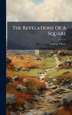 The Revelations Of A Square by Oliver, George
