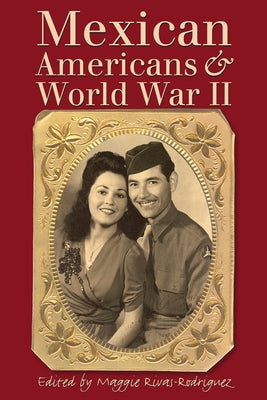 Mexican Americans & World War II by Rivas-Rodríguez, Maggie
