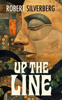 Up the Line by Silverberg, Robert