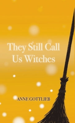 They Still Call Us Witches by Gottlieb, Anne