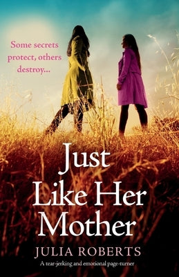 Just Like Her Mother: A tear-jerking and emotional page-turner by Roberts, Julia