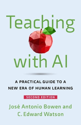Teaching with AI: A Practical Guide to a New Era of Human Learning by Bowen, José Antonio