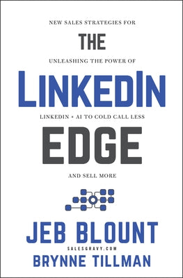 The Linkedin Edge: New Sales Strategies for Unleashing the Power of Linkedin + AI to Cold Call Less and Sell More by Blount, Jeb