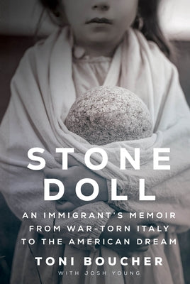 Stone Doll: An Immigrant's Memoir from War-Torn Italy to the American Dream by Boucher, Toni