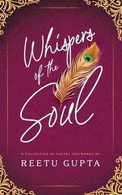 Whispers of the Soul: A Collection of Poetry and Works by Reetu Gupta by Gupta, Reetu