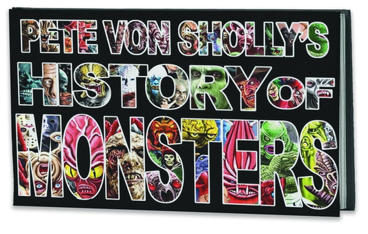 Pete Von Sholly's History of Monsters by Von Sholly, Pete