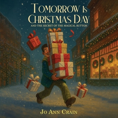 Tomorrow is Christmas Day and the Secret of the Magical Button by Crain, Jo Ann
