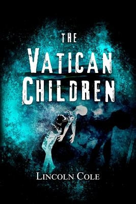 The Vatican Children by Cole, Lincoln