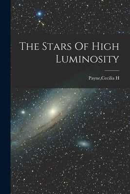 The Stars Of High Luminosity by Payne, Cecilia H.