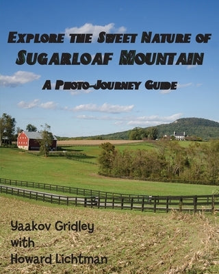 Explore the Sweet Nature of Sugarloaf Mountain: A Photo-Journey Guide by Gridley, Yaakov