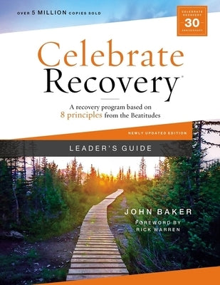 Celebrate Recovery Leader's Guide, Updated Edition: A Recovery Program Based on Eight Principles from the Beatitudes by Baker, John