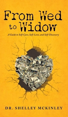 From Wed to Widow: A Guide to Self-Care, Self-Love, and Self-Discovery by McKinley, Shelley