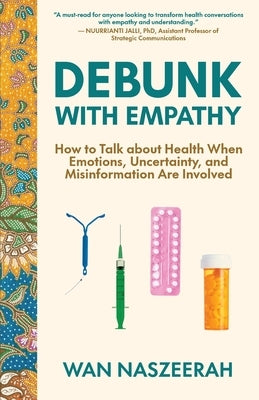 Debunk with Empathy: How to Talk About Health When Emotions, Uncertainty, and Misinformation Are Involved by Naszeerah, Wan