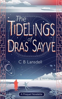 The Tidelings of Dras Sayve: A Novelette by Lansdell, C. B.
