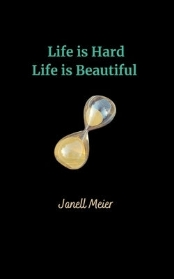 Life is Hard Life is Beautiful by Meier, Janell