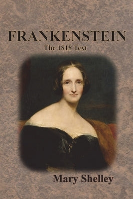 Frankenstein: The 1818 Text by Shelley, Mary