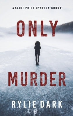 Only Murder (A Sadie Price FBI Suspense Thriller-Book 1) by Dark, Rylie
