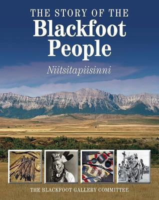 The Story of the Blackfoot People: Niitsitapiisinni by The Glenbow Museum