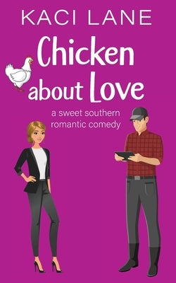 Chicken about Love: A Sweet Southern Romantic Comedy by Lane, Kaci