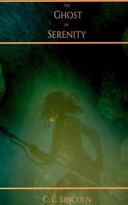 The Ghost of Serenity by Lincoln, C. C.