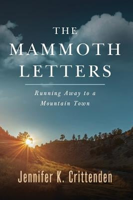 The Mammoth Letters: Running Away to a Mountain Town by Crittenden, Jennifer K.