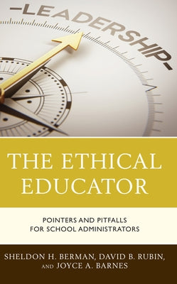 The Ethical Educator: Pointers and Pitfalls for School Administrators by Berman, Sheldon H.